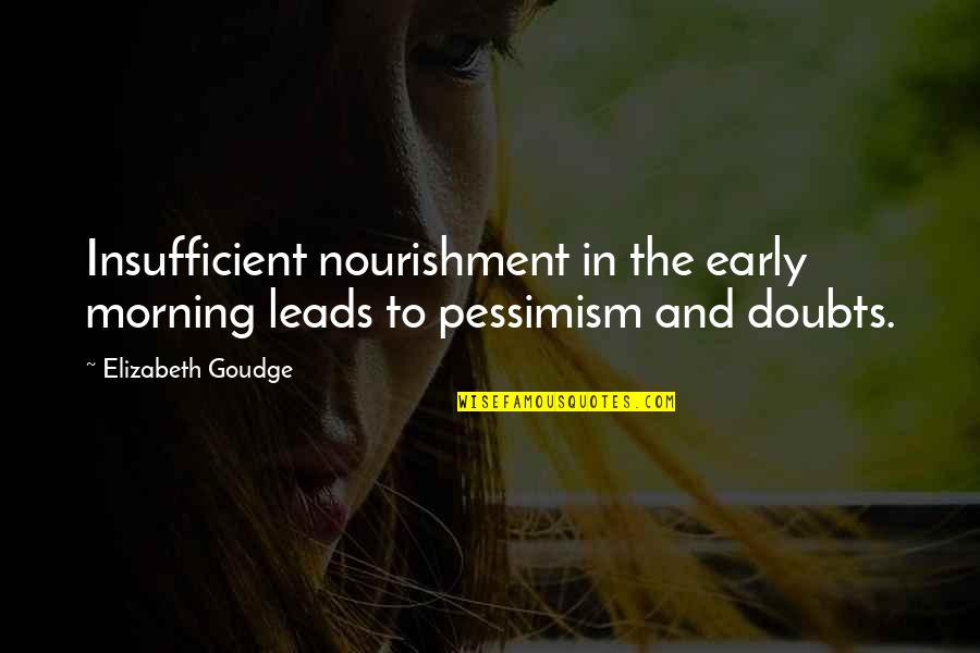 The Early Morning Quotes By Elizabeth Goudge: Insufficient nourishment in the early morning leads to