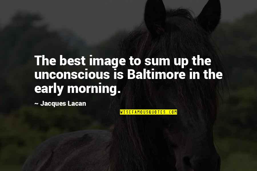 The Early Morning Quotes By Jacques Lacan: The best image to sum up the unconscious