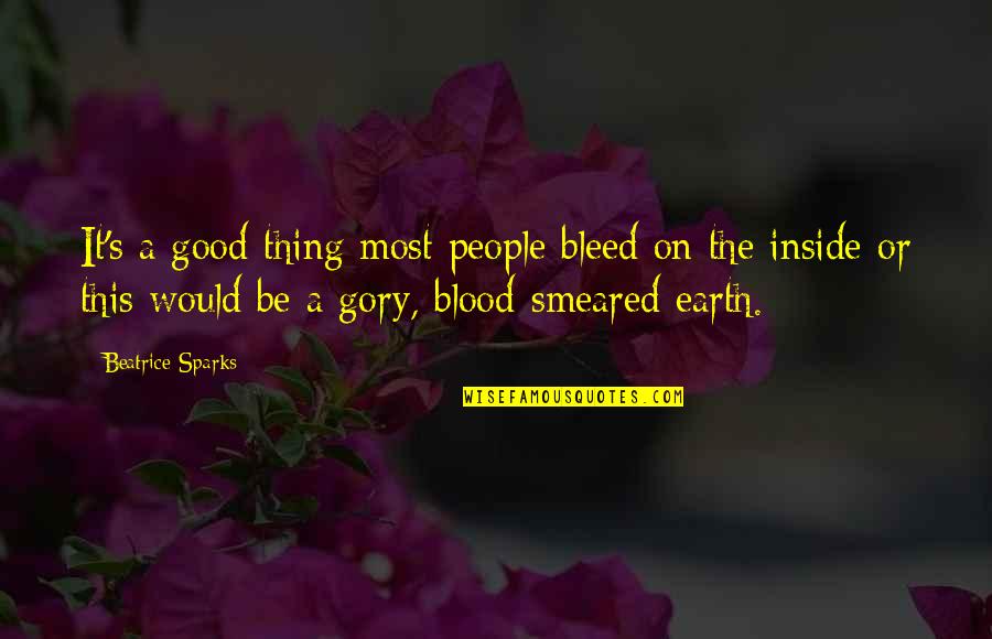 The Earth In The Good Earth Quotes By Beatrice Sparks: It's a good thing most people bleed on