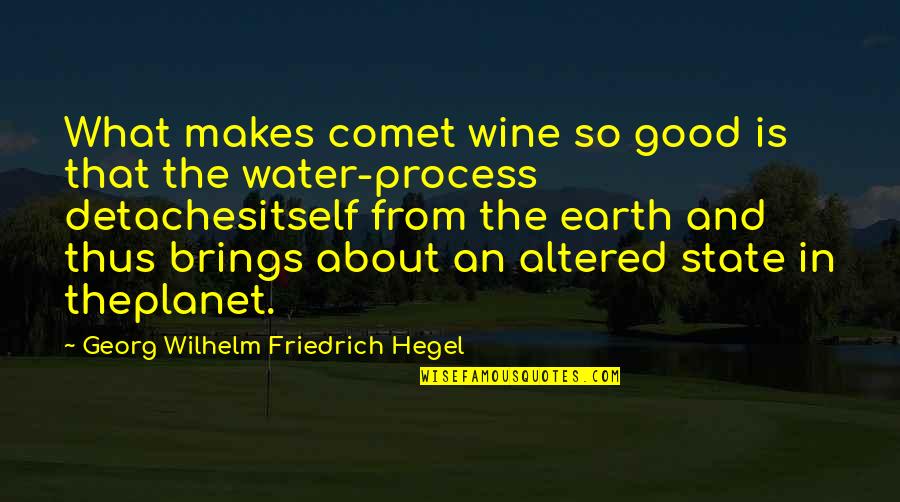 The Earth In The Good Earth Quotes By Georg Wilhelm Friedrich Hegel: What makes comet wine so good is that