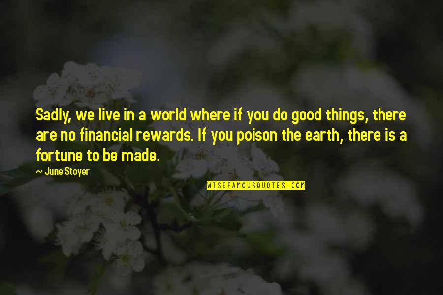 The Earth In The Good Earth Quotes By June Stoyer: Sadly, we live in a world where if