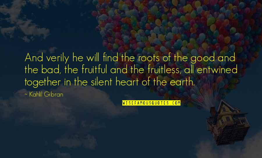 The Earth In The Good Earth Quotes By Kahlil Gibran: And verily he will find the roots of