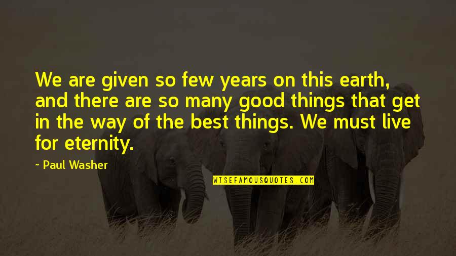 The Earth In The Good Earth Quotes By Paul Washer: We are given so few years on this The Earth In The Good Earth Quotes By Paul Washer: We are given so few years on this