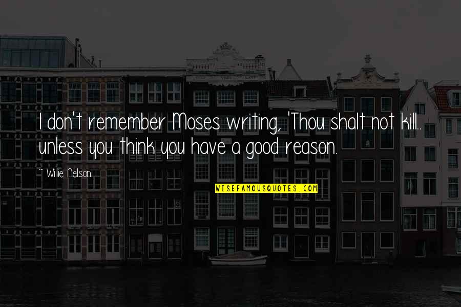 The Earth In The Good Earth Quotes By Willie Nelson: I don't remember Moses writing, 'Thou shalt not