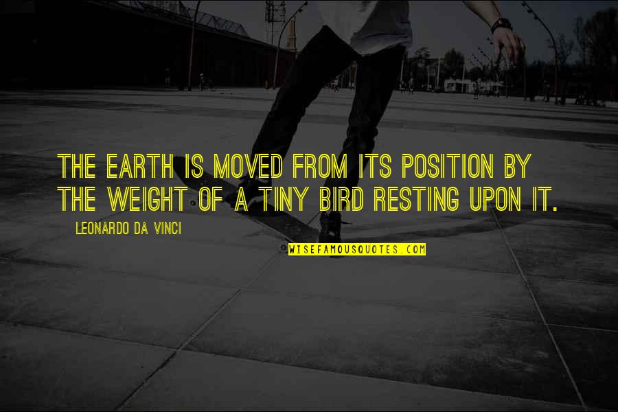 The Earth Moved Quotes By Leonardo Da Vinci: The earth is moved from its position by