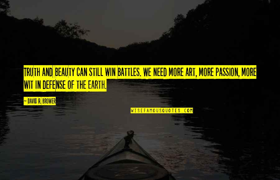 The Earth's Beauty Quotes By David R. Brower: Truth and beauty can still win battles. We