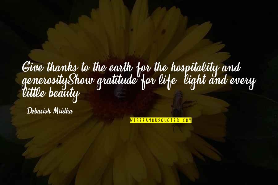 The Earth's Beauty Quotes By Debasish Mridha: Give thanks to the earth for the hospitality