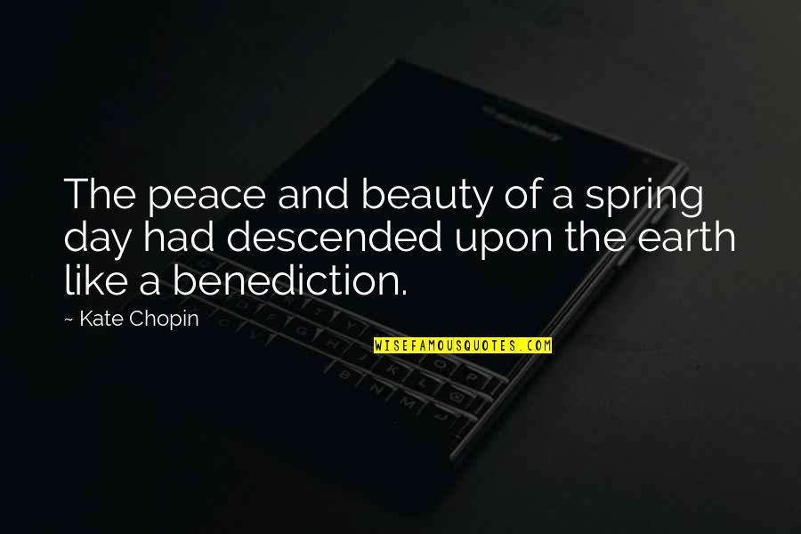 The Earth's Beauty Quotes By Kate Chopin: The peace and beauty of a spring day