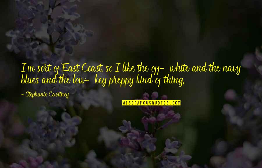 The East Coast Quotes By Stephanie Courtney: I'm sort of East Coast, so I like The East Coast Quotes By Stephanie Courtney: I'm sort of East Coast, so I like