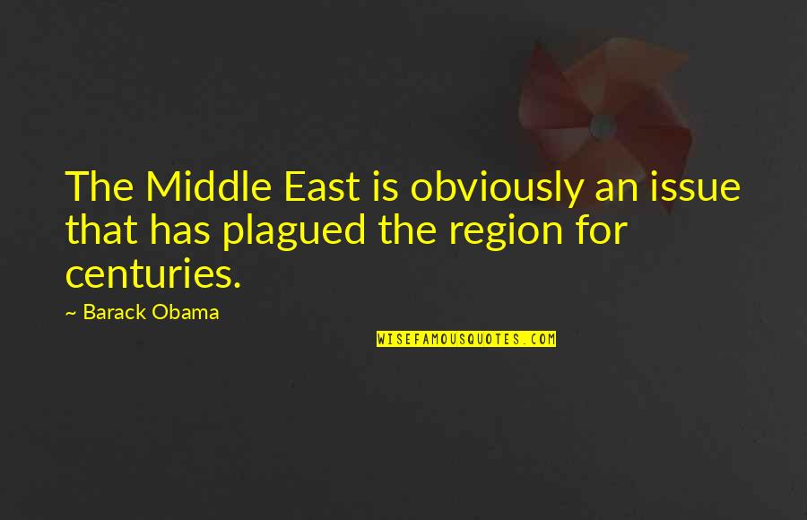 The East Quotes By Barack Obama: The Middle East is obviously an issue that