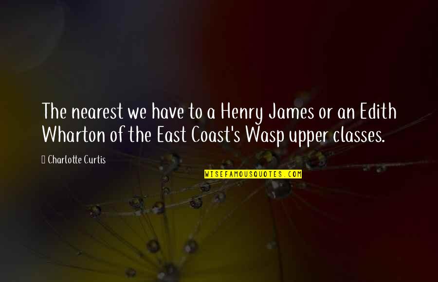 The East Quotes By Charlotte Curtis: The nearest we have to a Henry James