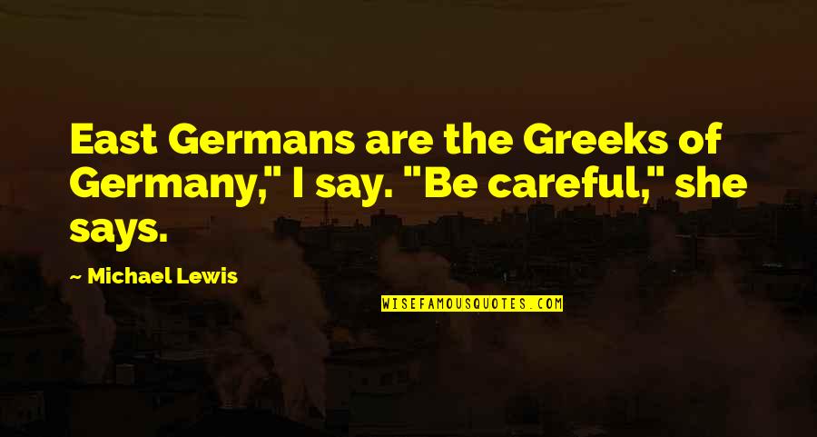 The East Quotes By Michael Lewis: East Germans are the Greeks of Germany," I