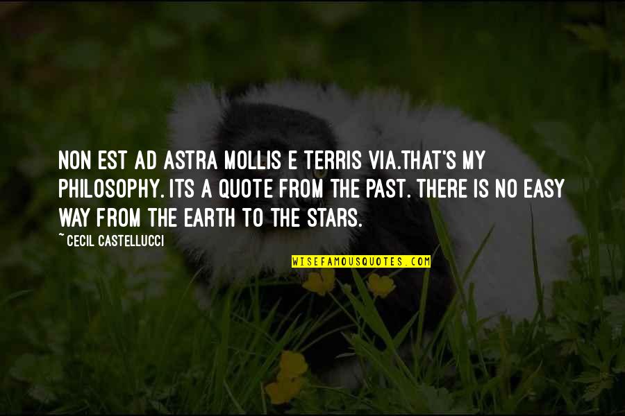 The Easy Way Out Quotes By Cecil Castellucci: Non est ad astra mollis e terris via.That's