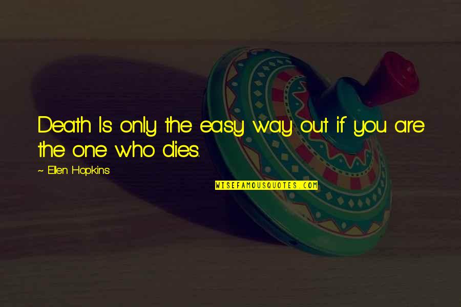 The Easy Way Out Quotes By Ellen Hopkins: Death Is only the easy way out if