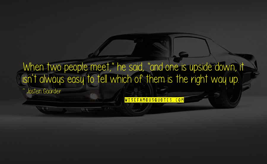 The Easy Way Out Quotes By Jostein Gaarder: When two people meet," he said, "and one