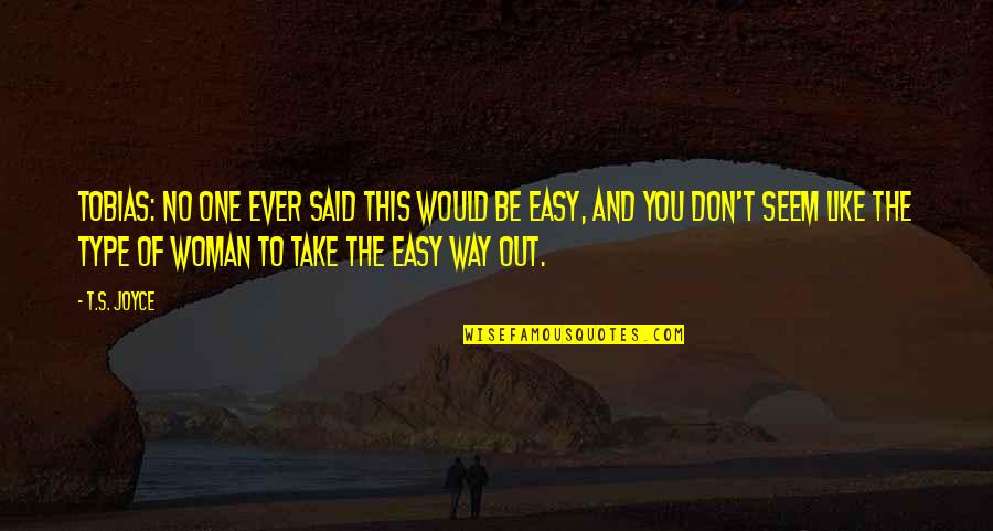 The Easy Way Out Quotes By T.S. Joyce: TOBIAS: No one ever said this would be