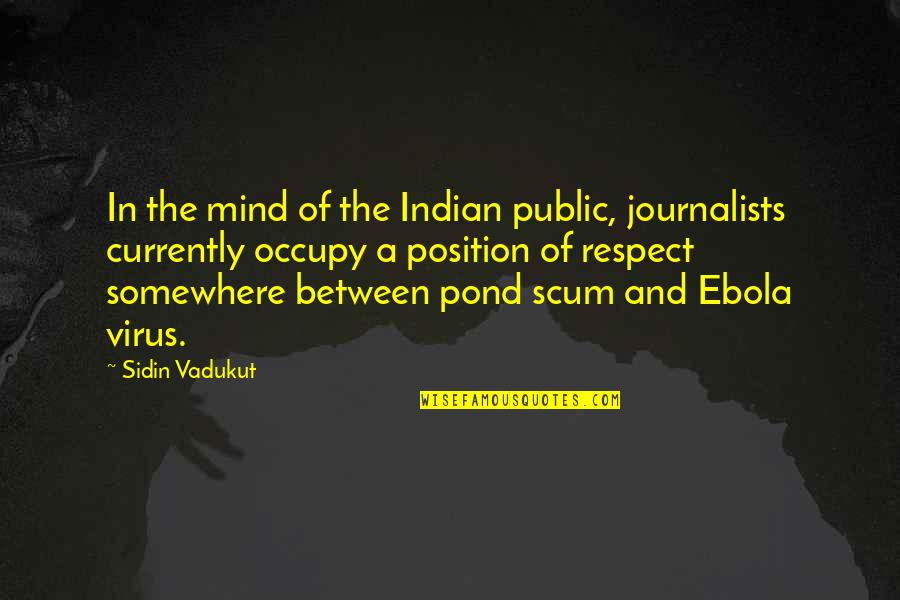 The Ebola Virus Quotes By Sidin Vadukut: In the mind of the Indian public, journalists The Ebola Virus Quotes By Sidin Vadukut: In the mind of the Indian public, journalists