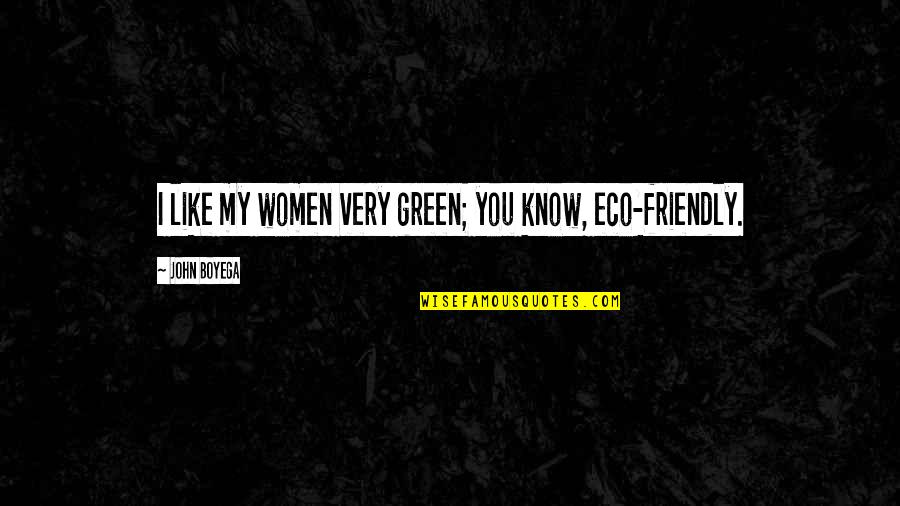 The Eco Friendly Quotes By John Boyega: I like my women very green; you know, The Eco Friendly Quotes By John Boyega: I like my women very green; you know,