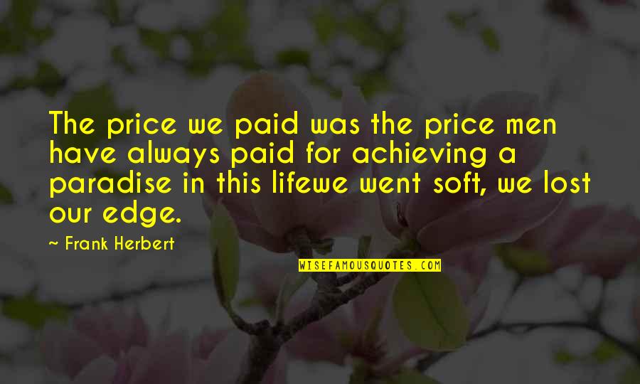 The Edge In Life Quotes By Frank Herbert: The price we paid was the price men