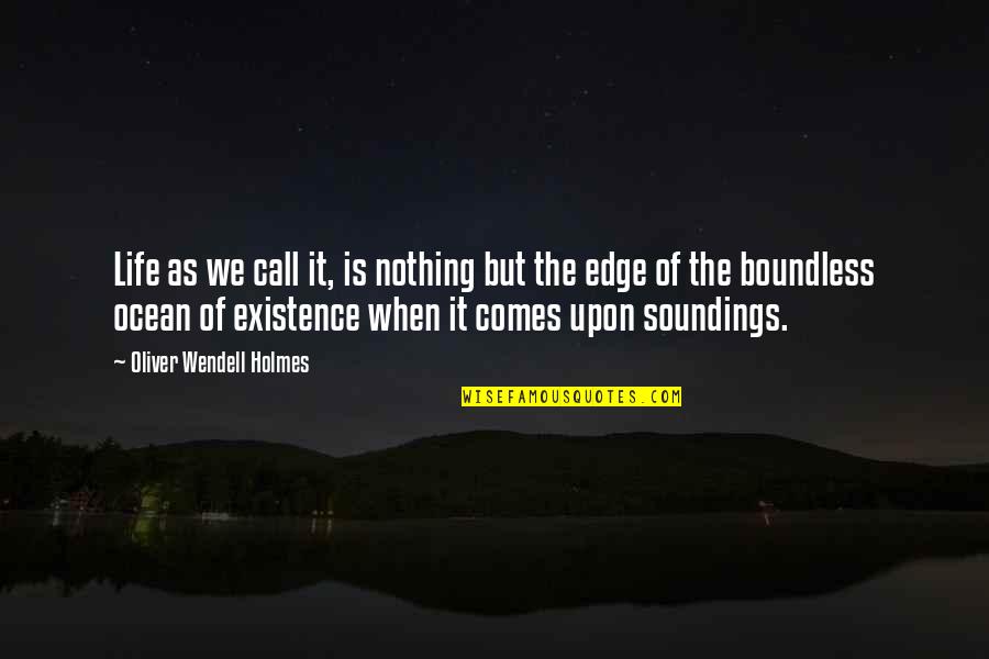 The Edge In Life Quotes By Oliver Wendell Holmes: Life as we call it, is nothing but