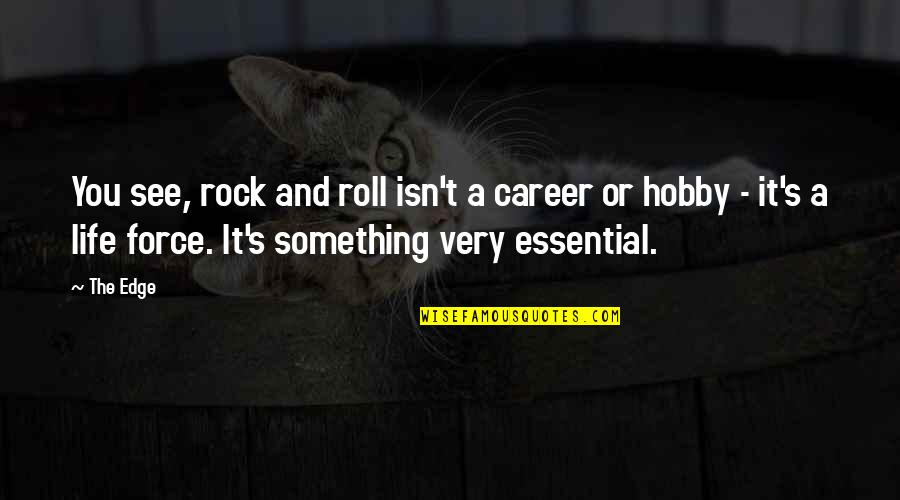 The Edge In Life Quotes By The Edge: You see, rock and roll isn't a career