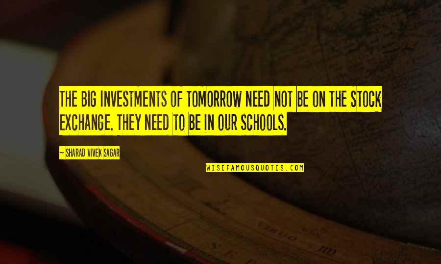 The Education Quotes By Sharad Vivek Sagar: The Big Investments of tomorrow need not be