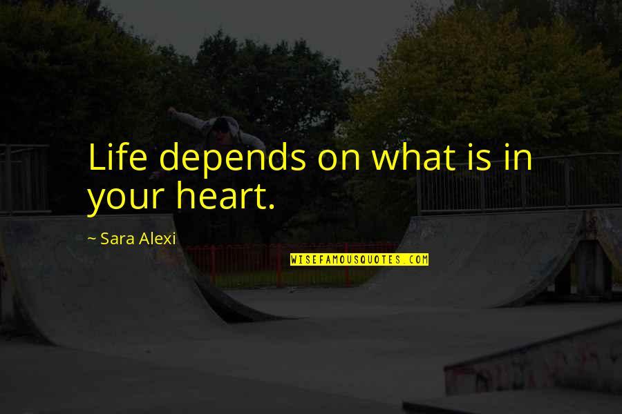 The Egypt Game Book Quotes By Sara Alexi: Life depends on what is in your heart.