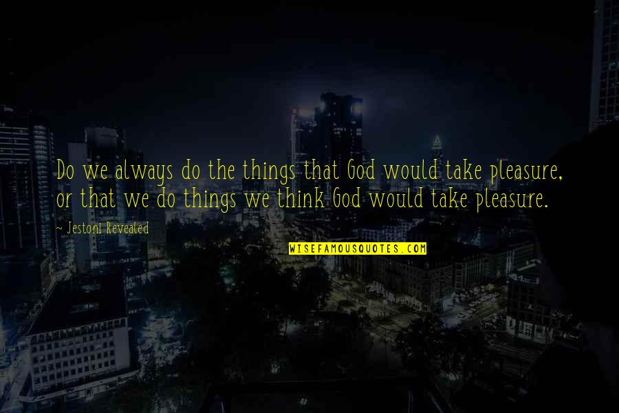 The Egypt Game Character Quotes By Jestoni Revealed: Do we always do the things that God The Egypt Game Character Quotes By Jestoni Revealed: Do we always do the things that God