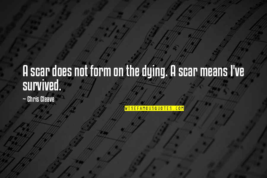 The Egyptian Gods Quotes By Chris Cleave: A scar does not form on the dying.