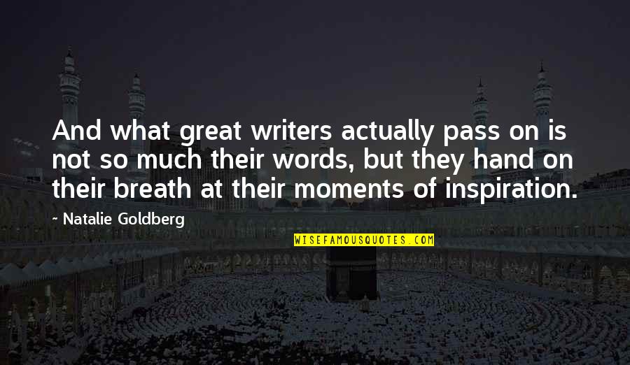 The Eight Hundred Quotes By Natalie Goldberg: And what great writers actually pass on is The Eight Hundred Quotes By Natalie Goldberg: And what great writers actually pass on is