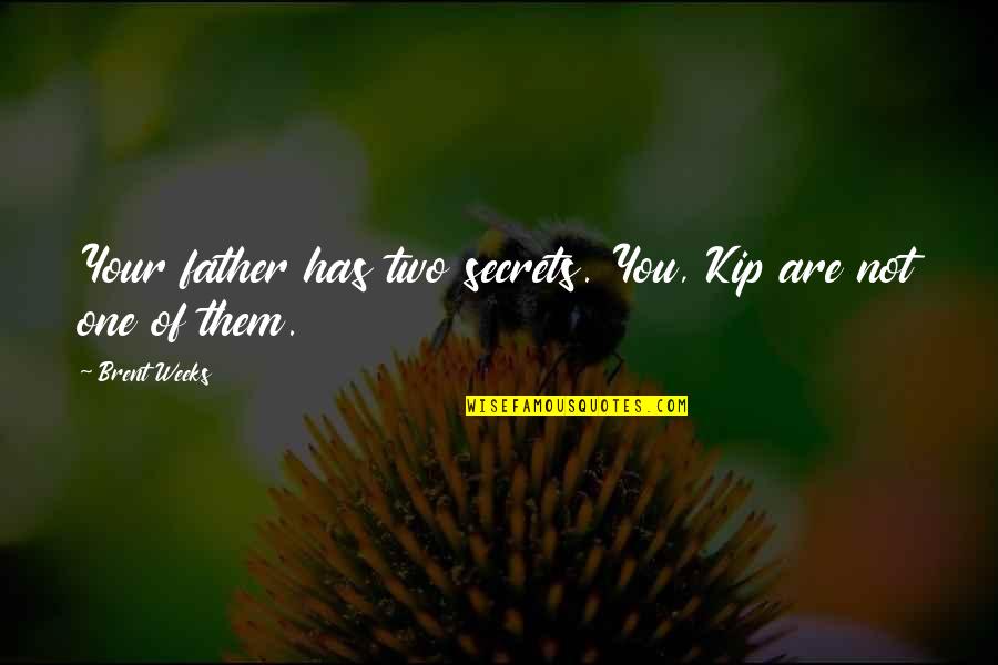 The Eight Mountains Quotes By Brent Weeks: Your father has two secrets. You, Kip are