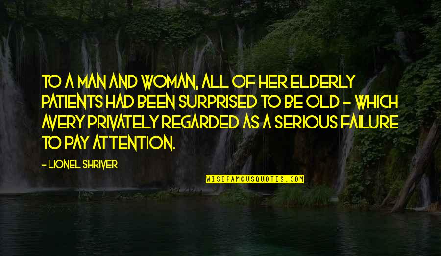 The Elderly And Aging Quotes By Lionel Shriver: To a man and woman, all of her
