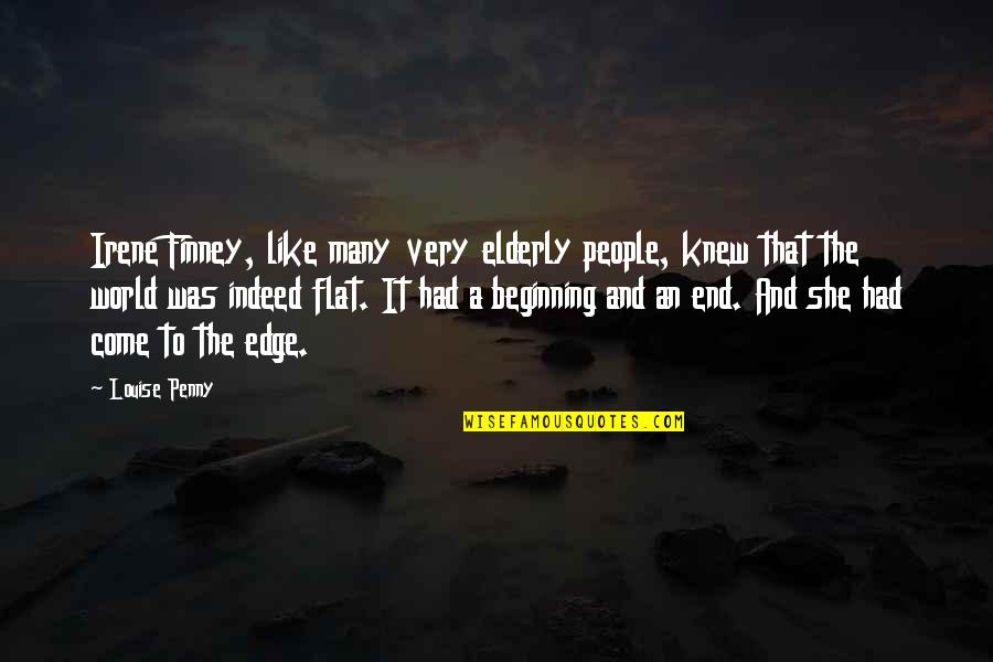 The Elderly Wisdom Quotes By Louise Penny: Irene Finney, like many very elderly people, knew