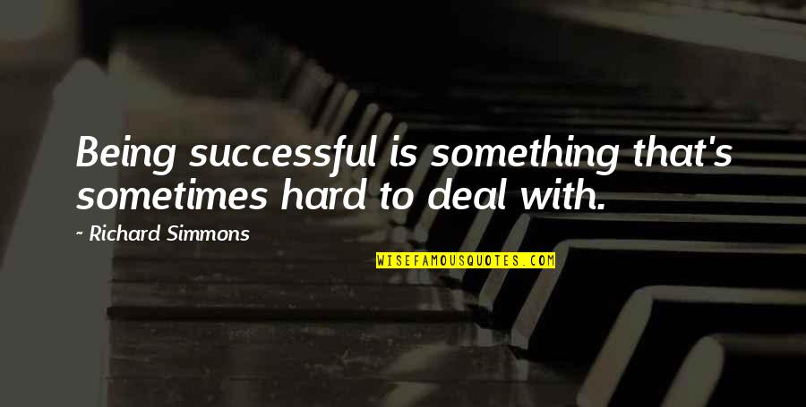 The Elderly Wisdom Quotes By Richard Simmons: Being successful is something that's sometimes hard to