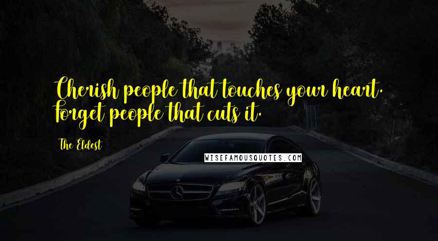 The Eldest quotes: Cherish people that touches your heart. Forget people that cuts it.