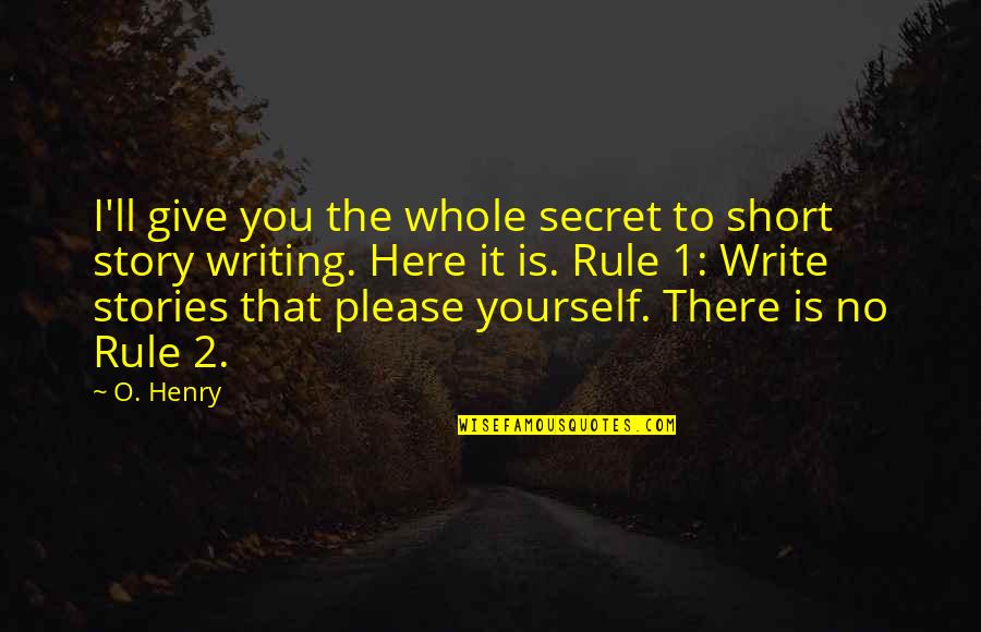 The Elegant Universe Brian Greene Quotes By O. Henry: I'll give you the whole secret to short