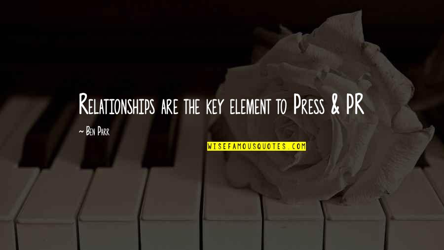 The Elements Quotes By Ben Parr: Relationships are the key element to Press &