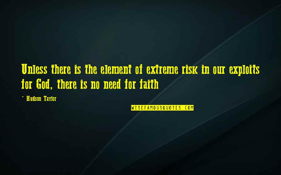 The Elements Quotes By Hudson Taylor: Unless there is the element of extreme risk