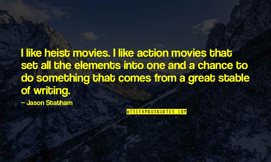 The Elements Quotes By Jason Statham: I like heist movies. I like action movies