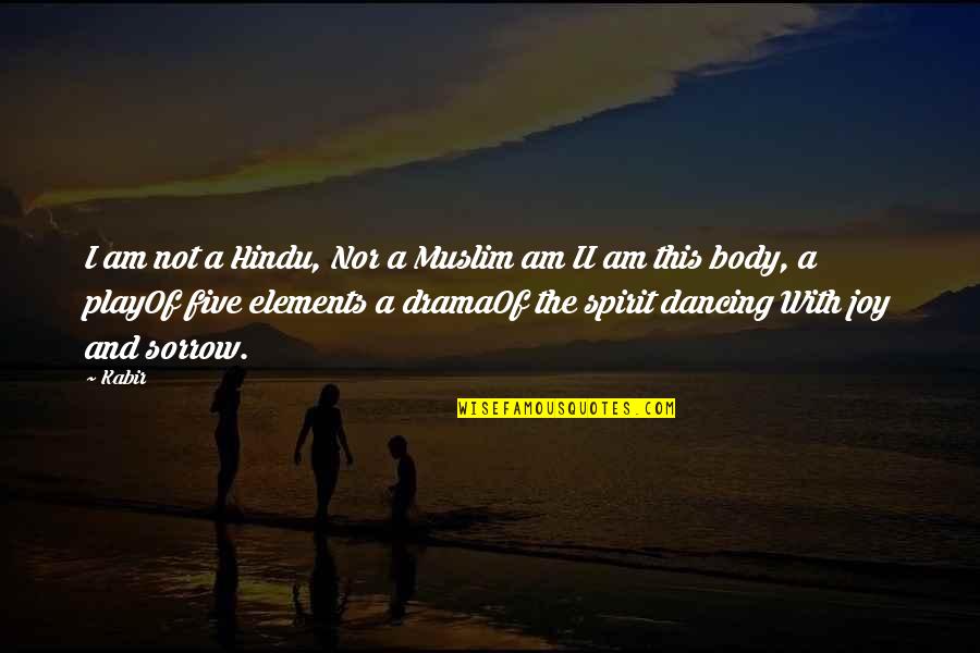 The Elements Quotes By Kabir: I am not a Hindu, Nor a Muslim