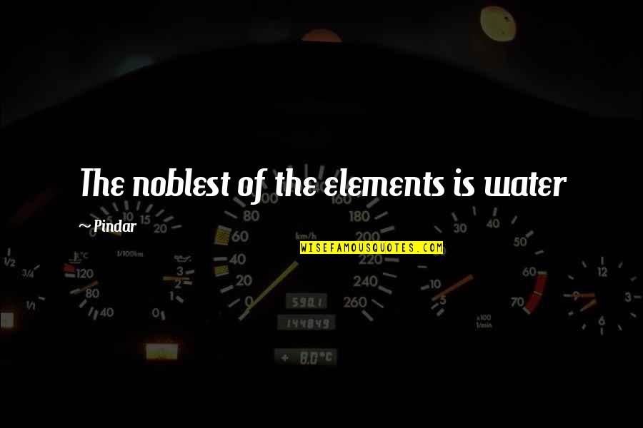 The Elements Quotes By Pindar: The noblest of the elements is water
