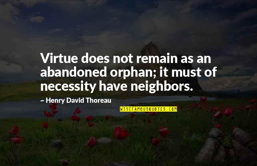 The Elephant Man Bernard Pomerance Quotes By Henry David Thoreau: Virtue does not remain as an abandoned orphan; The Elephant Man Bernard Pomerance Quotes By Henry David Thoreau: Virtue does not remain as an abandoned orphan;