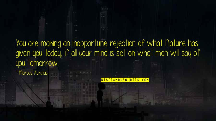The Elephant Man Bernard Pomerance Quotes By Marcus Aurelius: You are making an inopportune rejection of what The Elephant Man Bernard Pomerance Quotes By Marcus Aurelius: You are making an inopportune rejection of what