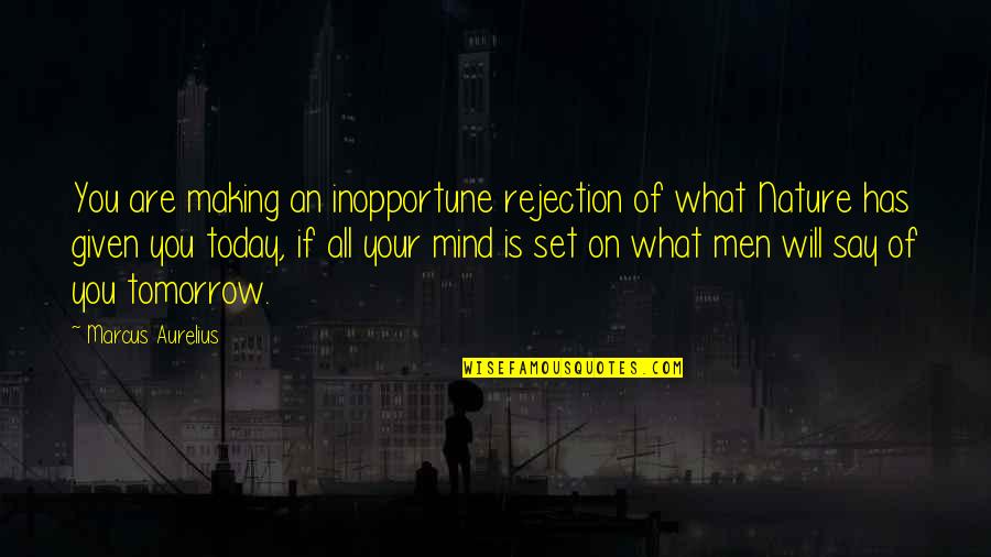 The Elephant Man Bernard Pomerance Quotes By Marcus Aurelius: You are making an inopportune rejection of what