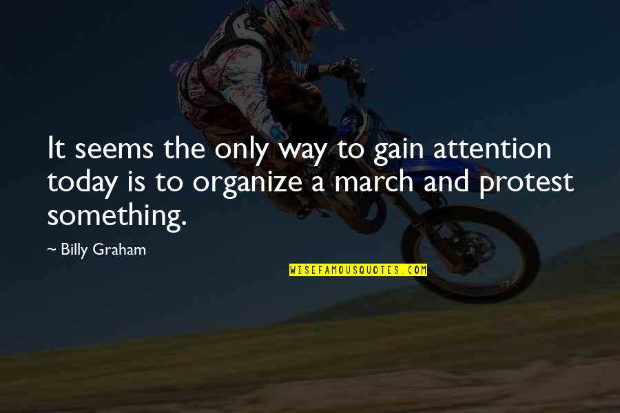 The Elephant Man Christine Sparks Quotes By Billy Graham: It seems the only way to gain attention The Elephant Man Christine Sparks Quotes By Billy Graham: It seems the only way to gain attention