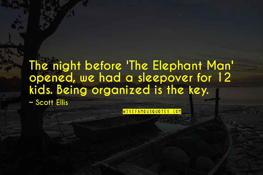 The Elephant Man Quotes By Scott Ellis: The night before 'The Elephant Man' opened, we The Elephant Man Quotes By Scott Ellis: The night before 'The Elephant Man' opened, we