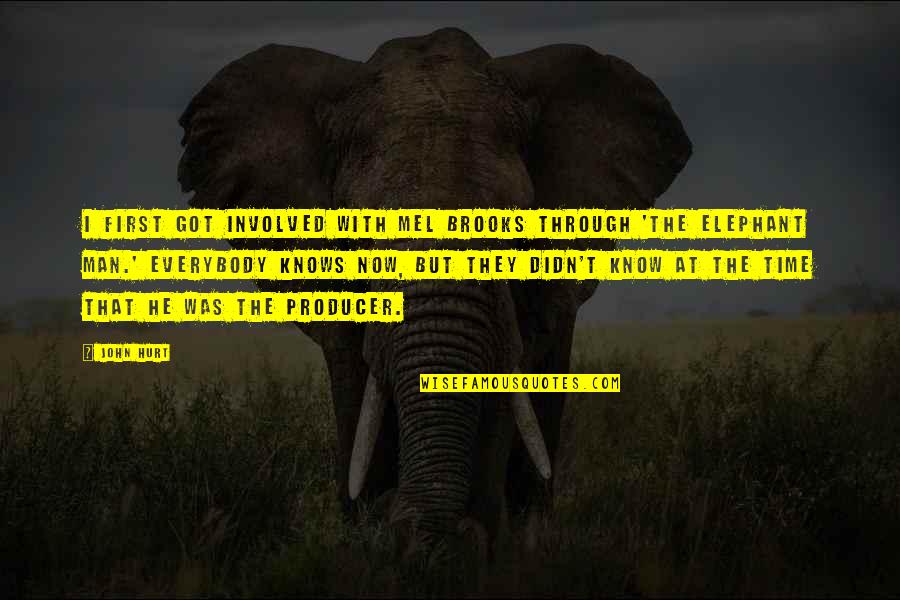 The Elephant Quotes By John Hurt: I first got involved with Mel Brooks through The Elephant Quotes By John Hurt: I first got involved with Mel Brooks through