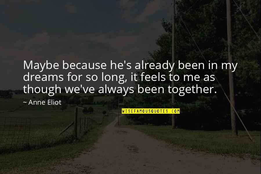 The Elite Kiera Cass Quotes By Anne Eliot: Maybe because he's already been in my dreams The Elite Kiera Cass Quotes By Anne Eliot: Maybe because he's already been in my dreams