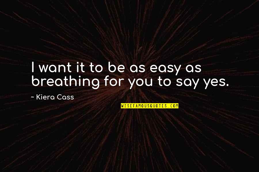 The Elite Kiera Cass Quotes By Kiera Cass: I want it to be as easy as