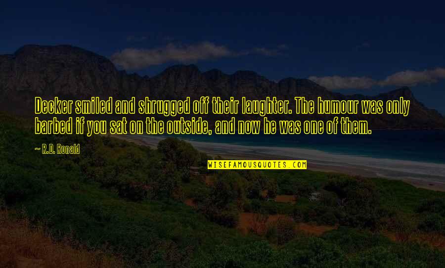 The Elite Kiera Cass Quotes By R.D. Ronald: Decker smiled and shrugged off their laughter. The The Elite Kiera Cass Quotes By R.D. Ronald: Decker smiled and shrugged off their laughter. The